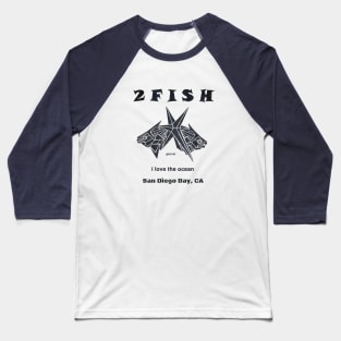 San Diego CA., I love the Ocean, 2 fish Baseball T-Shirt